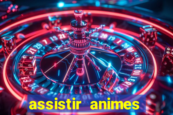 assistir animes online dublado